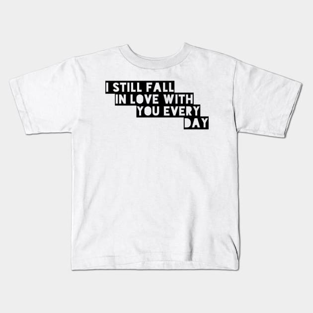 I still fall in love with you every day Kids T-Shirt by GMAT